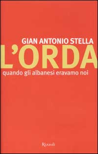 Libro orda. Quando gli albanesi eravamo noi di Gian Antonio Stella - ean 9788817870979 - Rizzoli