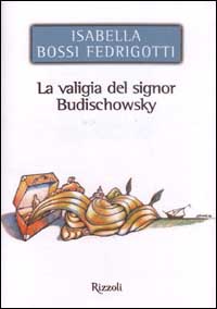 Libro valigia del signor Budischowsky di Isabella Bossi Fedrigotti - ean 9788817871617 - Rizzoli