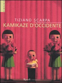 Libro Kamikaze d'Occidente di Tiziano Scarpa - ean 9788817872959 - Rizzoli