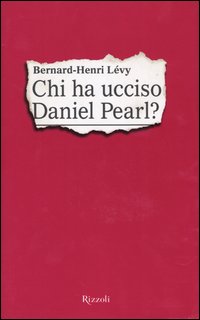 Libro Chi ha ucciso Daniel Pearl? di Bernard-Henri Lévy - ean 9788817995085 - Rizzoli
