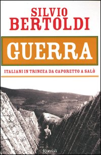 Libro Guerra. Italiani in trincea da Caporetto a Salò di Silvio Bertoldi - ean 9788817995108 - Rizzoli