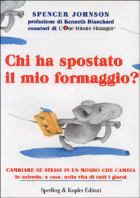 Libro Chi ha spostato il mio formaggio? Cambiare se stessi in un mondo che cambia in azienda