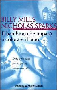Libro bambino che imparò a colorare il buio di Billy Mills; Nicholas Sparks - ean 9788820031619 - Sperling & Kupfer