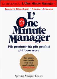 Libro one minute manager. Più produttività più profitti più benessere di Kenneth Blanchard; Spencer Johnson - ean 9788820032647 - Sperling & Kupfer
