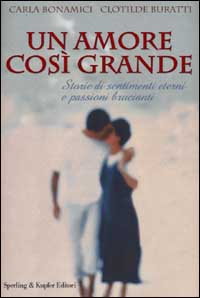 Libro amore così grande di Carla Bonamici; Clotilde Buratti - ean 9788820032784 - Sperling & Kupfer