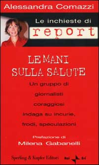 Libro inchieste di Report. Le mani sulla salute di Alessandra Comazzi - ean 9788820032791 - Sperling & Kupfer