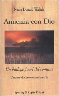 Libro Amicizia con Dio. Un dialogo fuori del comune di Neale Donald Walsch - ean 9788820033248 - Sperling & Kupfer