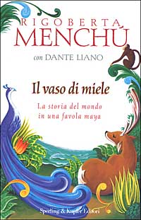 Libro vaso di miele. La storia del mondo in una favola Maya di Rigoberta Menchú; Dante Liano - ean 9788820034023 - Sperling & Kupfer