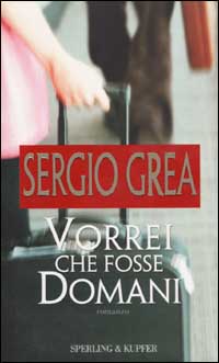 Libro Vorrei che fosse domani di Sergio Grea - ean 9788820034467 - Sperling & Kupfer