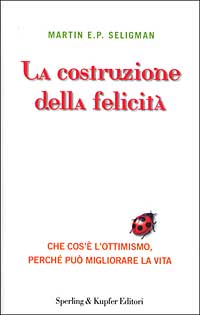 Libro costruzione della felicità. Che cos'è l'ottimismo