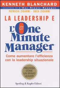Libro leadership e l'one minute manager di Kenneth Blanchard; Patricia Zigarmi; Drea Zigarmi - ean 9788820035907 - Sperling & Kupfer