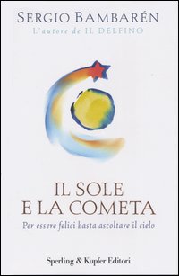 Libro sole e la cometa. Per essere felici basta ascoltare il cielo di Sergio Bambarén - ean 9788820035990 - Sperling & Kupfer
