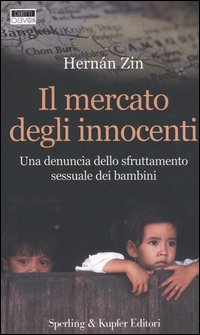 Libro mercato degli innocenti. Una denuncia dello sfruttamento sessuale dei bambini di Hernán Zin - ean 9788820036249 - Sperling & Kupfer