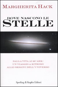 Libro Dove nascono le stelle. Dalla vita ai quark: un viaggio a ritroso alle origini dell'universo di Margherita Hack - ean 9788820036256 - Sperling & Kupfer