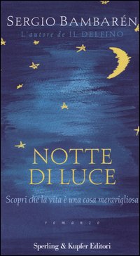 Libro Notte di luce. Scopri che la vita è una cosa meravigliosa di Sergio Bambarén - ean 9788820037529 - Sperling & Kupfer