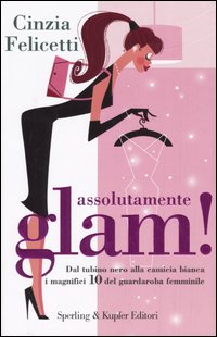 Libro Assolutamente glam! Dal tubino nero alla camicia bianca