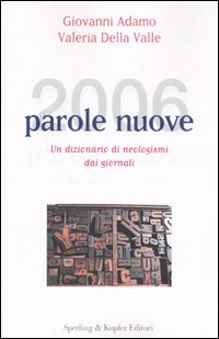 Libro Duemilasei parole nuove. Un dizionario di neologismi dai giornali di Giovanni Adamo; Valeria Della Valle - ean 9788820039714 - Sperling & Kupfer