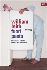 Libro Fuori pasto. L'ossessione del cibo nell'era del consumismo di William Leith - ean 9788820039844 - Sperling & Kupfer