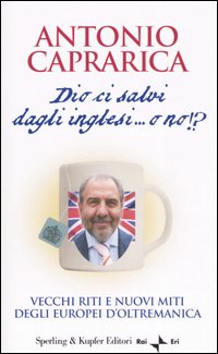 Libro Dio ci salvi dagli inglesi... o no!? di Antonio Caprarica - ean 9788820040253 - Sperling & Kupfer