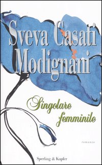 Libro Singolare femminile di Sveva Casati Modignani - ean 9788820043803 - Sperling & Kupfer