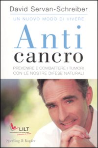 Libro Anticancro. Prevenire e combattere i tumori con le nostre difese naturali-I riflessi anticancro giorno dopo giorno di David Servan-Schreiber - ean 9788820045302 - Sperling & Kupfer