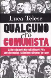 Libro Qualcuno era comunista. Dalla caduta del Muro alla fine del PCI: come i comunisti italiani sono diventati ex e post di Luca Telese - ean 9788820046095 - Sperling & Kupfer
