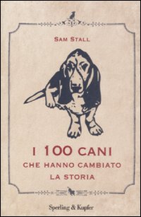 Libro cento cani che hanno cambiato la storia di Sam Stall - ean 9788820046361 - Sperling & Kupfer