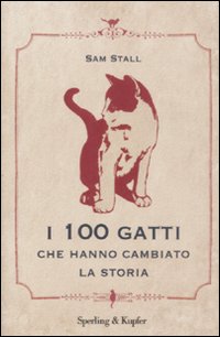 Libro cento gatti che hanno cambiato la storia di Sam Stall - ean 9788820046378 - Sperling & Kupfer