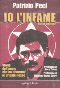 Libro Io l'infame. La mia storia da terrorista pentito di Patrizio Peci - ean 9788820046415 - Sperling & Kupfer