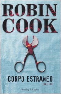 Libro Corpo estraneo di Robin Cook - ean 9788820046545 - Sperling & Kupfer