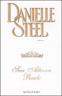 Libro Sua altezza reale di Danielle Steel - ean 9788820046682 - Sperling & Kupfer
