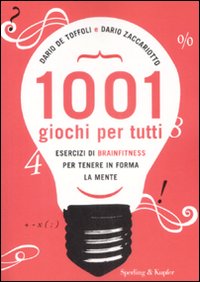 Libro Milleuno giochi per tutti. Esercizi di brainfitness per tenere in forma la mente di Dario De Toffoli; Dario Zaccariotto - ean 9788820047122 - Sperling & Kupfer