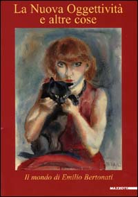 Libro nuova oggettività e altre cose. Il mondo di Emilio Bertonati. Catalogo della mostra (Lerici