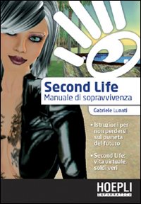 Libro Second life. Manuale di sopravvivenza di Gabriele Lunati - ean 9788820340360 - Hoepli