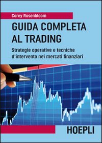 Libro Guida completa al trading. Strategie operative e tecniche d'intervento nei mercati finanziari di Corey Rosenbloom - ean 9788820348601 - Hoepli