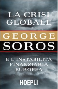 Libro crisi globale. E l'instabilità finanziaria europea di George Soros - ean 9788820351748 - Hoepli