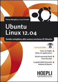 Libro Ubuntu Linux 12.04. Guida completa alla nuova versione di Ubuntu di Flavia Weisghizzi; Luca Ferretti - ean 9788820351779 - Hoepli