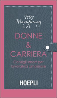 Libro Donne & carriera. Consigli smart per lavoratrici ambiziose di Moneypenny - ean 9788820351786 - Hoepli