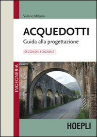 Libro Acquedotti. Guida alla progettazione di Valerio Milano - ean 9788820351830 - Hoepli