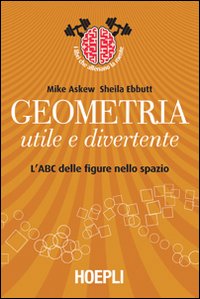 Libro Geometria utile e divertente. L'ABC delle figure nello spazio di Mike Askew - ean 9788820351960 - Hoepli