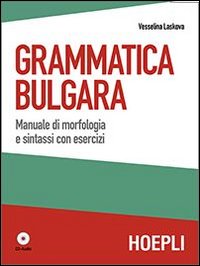 Libro Grammatica bulgara. Manuale di morfologia e sintassi con esercizi di Vesselina Laskova - ean 9788820352363 - Hoepli