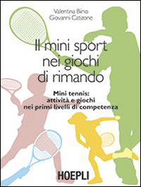 Libro mini sport nei giochi di rimando. Mini tennis: attività e giochi nei primi livelli di competenza di Valentina Biino; Giovanni Catizone - ean 9788820359690 - Hoepli