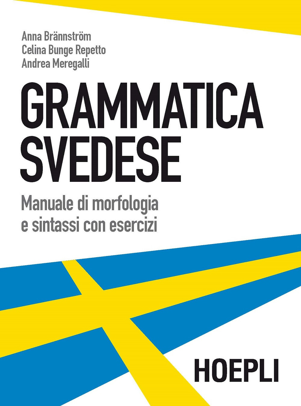 Libro Grammatica svedese. Manuale di morfologia e sintassi con esercizi di Anna Brännström; Celina Bunge Repetto; Andrea Meregalli - ean 9788820367305 - Hoepli