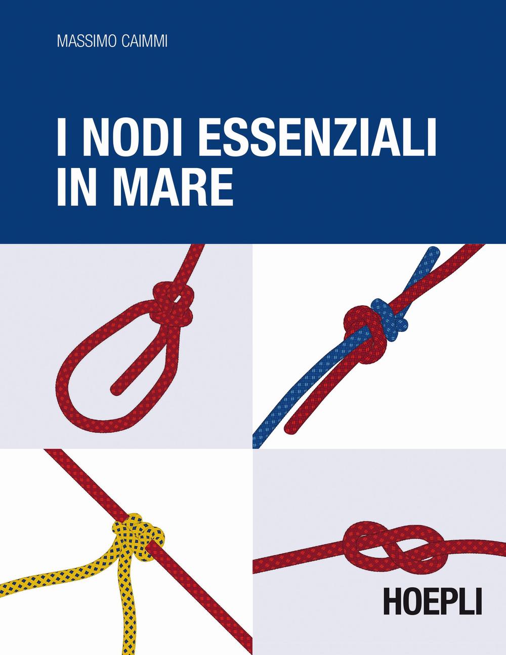 Libro nodi essenziali in mare di Massimo Caimmi - ean 9788820367558 - Hoepli
