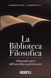 Libro biblioteca filosofica. 100 grandi opere dall'antichità ai giorni nostri di Maurizio Pancaldi; Maurizio Villani - ean 9788820367787 - Hoepli