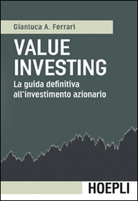 Libro Value investing. La guida definitiva all'investimento azionario di Gianluca A. Ferrari - ean 9788820367985 - Hoepli