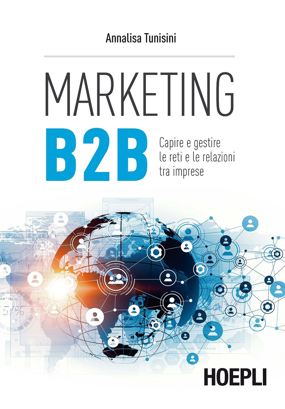 Libro Marketing B2B. Capire e gestire le reti e le relazioni tra imprese di Annalisa Tunisini - ean 9788820372200 - Hoepli
