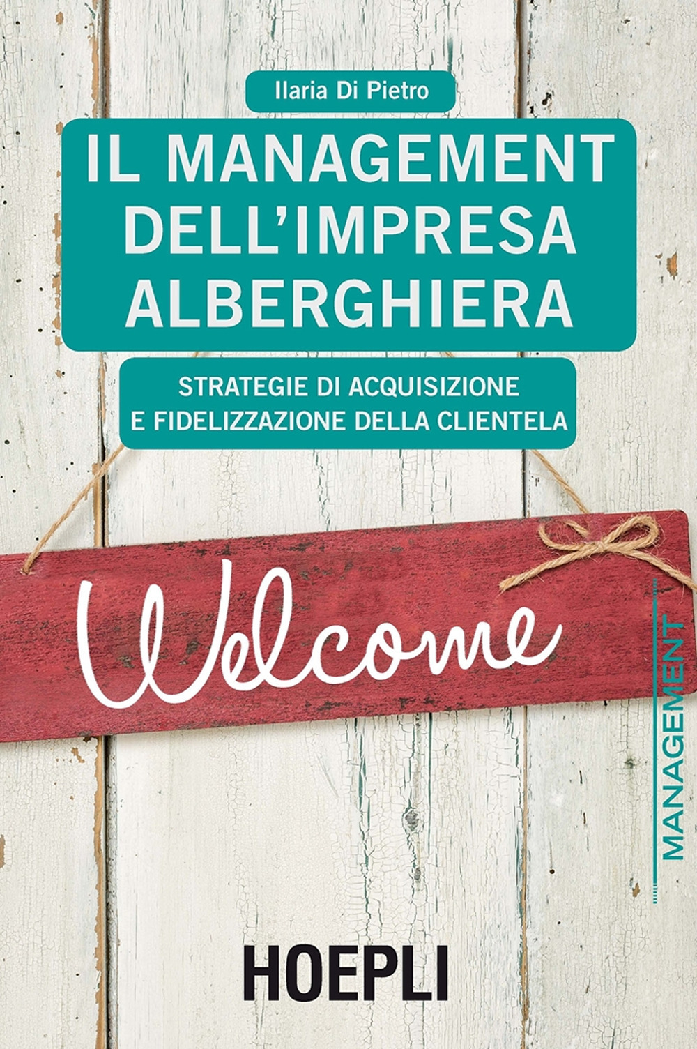 Libro management dell'impresa alberghiera. Strategie di acquisizione e fidelizzazione della clientela di Ilaria Di Pietro - ean 9788820372996 - Hoepli