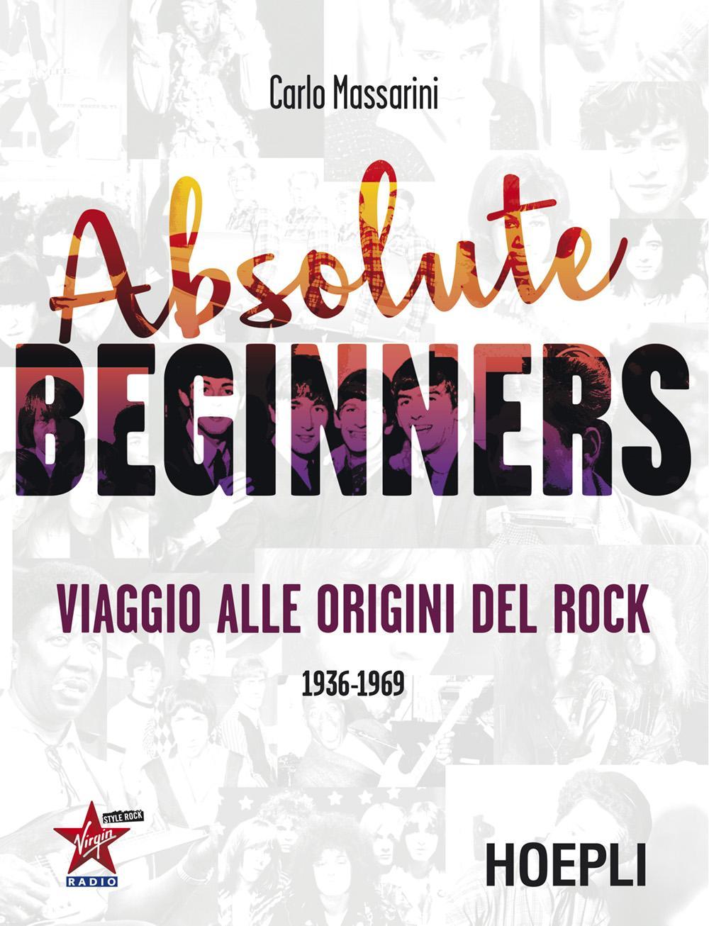 Libro Absolute beginners. Viaggio alle origini del rock 1936-1969 di Carlo Massarini - ean 9788820374853 - Hoepli