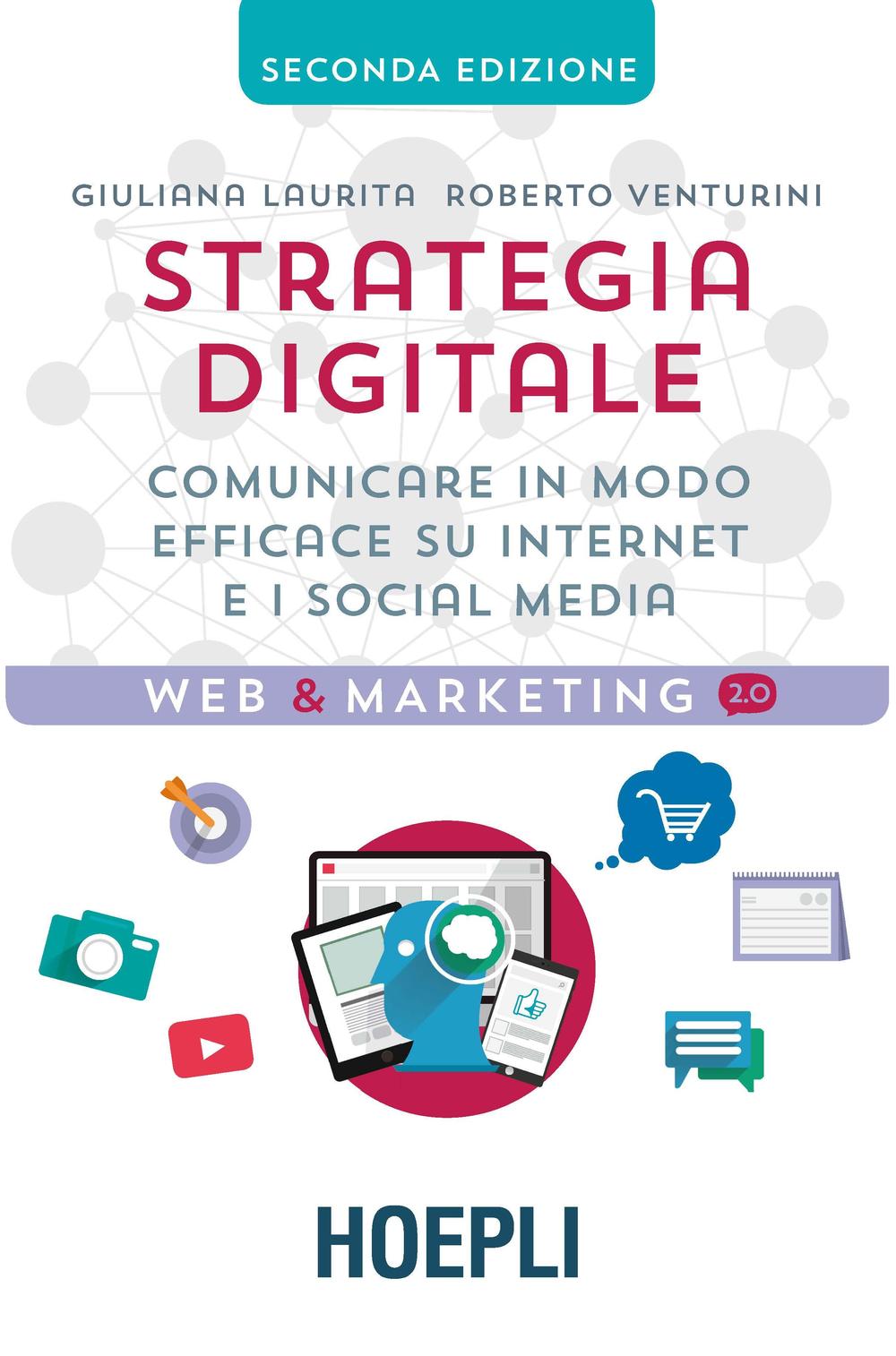 Libro Strategia digitale. Comunicare in modo efficace su Internet e i social media di Giuliana Laurita; Roberto Venturini - ean 9788820375072 - Hoepli